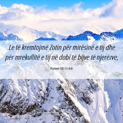 Picture 06 - Psalmet 107:15 ALB - Le të kremtojmë Zotin për mirësinë e tij dhe - Bible Verse Picture