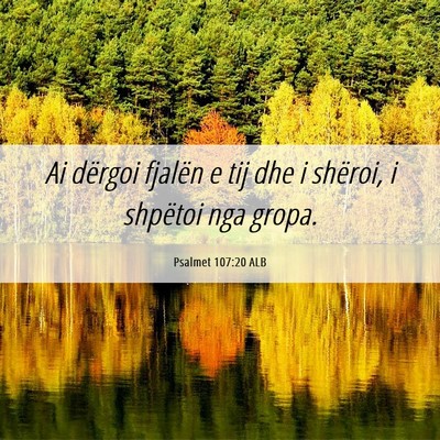 Picture 06 - Psalmet 107:20 ALB - Ai dërgoi fjalën e tij dhe i shëroi, i - Bible Verse Picture