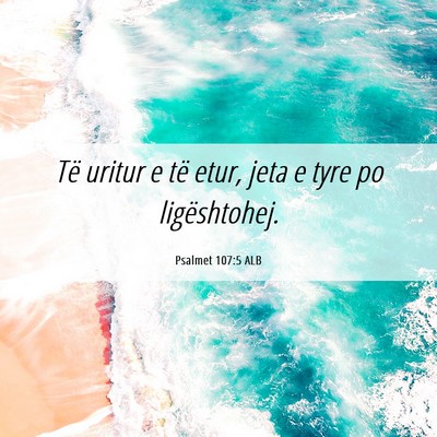 Picture 06 - Psalmet 107:5 ALB - Të uritur e të etur, jeta e tyre po - Bible Verse Picture