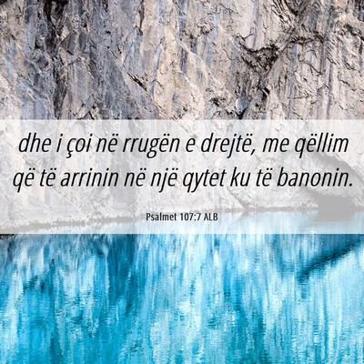 Picture 06 - Psalmet 107:7 ALB - dhe i çoi në rrugën e drejtë, me qëllim që - Bible Verse Picture