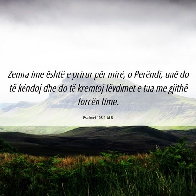 Picture 06 - Psalmet 108:1 ALB - Zemra ime është e prirur për mirë, o - Bible Verse Picture