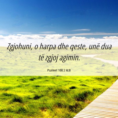 Picture 06 - Psalmet 108:2 ALB - Zgjohuni, o harpa dhe qeste, unë dua të zgjoj - Bible Verse Picture