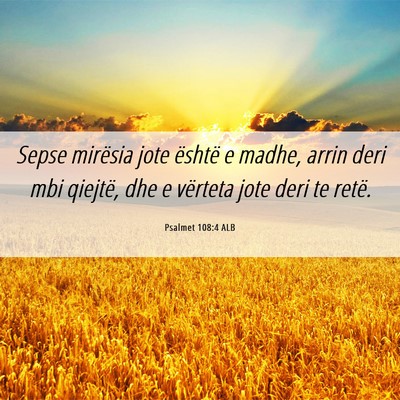 Picture 06 - Psalmet 108:4 ALB - Sepse mirësia jote është e madhe, arrin deri - Bible Verse Picture