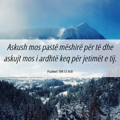 Picture 06 - Psalmet 109:12 ALB - Askush mos pastë mëshirë për të dhe askujt - Bible Verse Picture