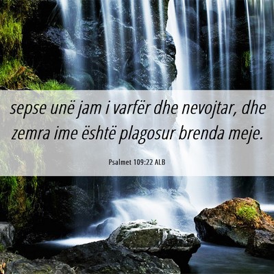 Picture 06 - Psalmet 109:22 ALB - sepse unë jam i varfër dhe nevojtar, dhe zemra - Bible Verse Picture