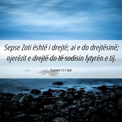 Picture 06 - Psalmet 11:7 ALB - Sepse Zoti është i drejtë; ai e do - Bible Verse Picture