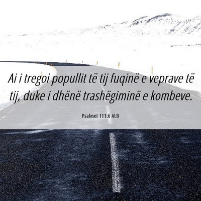 Picture 06 - Psalmet 111:6 ALB - Ai i tregoi popullit të tij fuqinë e veprave - Bible Verse Picture