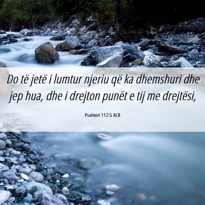 Picture 06 - Psalmet 112:5 ALB - Do të jetë i lumtur njeriu që ka dhemshuri dhe - Bible Verse Picture