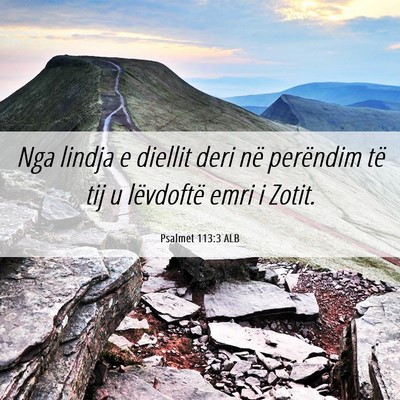 Picture 06 - Psalmet 113:3 ALB - Nga lindja e diellit deri në perëndim të tij u - Bible Verse Picture