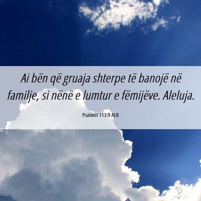 Picture 06 - Psalmet 113:9 ALB - Ai bën që gruaja shterpe të banojë në - Bible Verse Picture