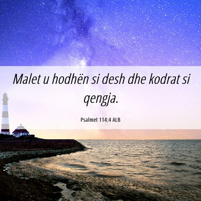 Picture 06 - Psalmet 114:4 ALB - Malet u hodhën si desh dhe kodrat si - Bible Verse Picture