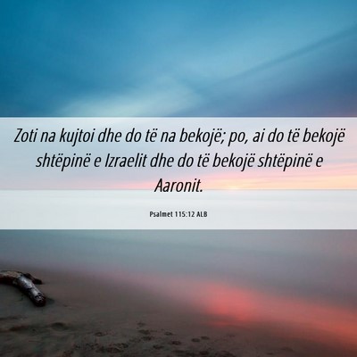 Picture 06 - Psalmet 115:12 ALB - Zoti na kujtoi dhe do të na bekojë; po, ai do - Bible Verse Picture