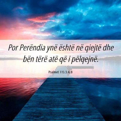 Picture 06 - Psalmet 115:3 ALB - Por Perëndia ynë është në qiejtë dhe bën - Bible Verse Picture