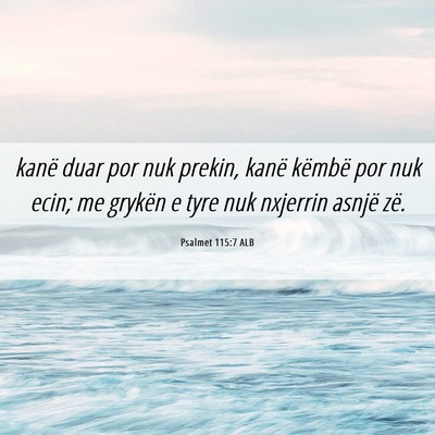 Picture 06 - Psalmet 115:7 ALB - kanë duar por nuk prekin, kanë këmbë por nuk - Bible Verse Picture