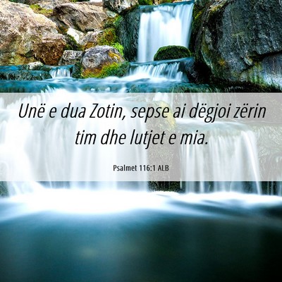 Picture 06 - Psalmet 116:1 ALB - Unë e dua Zotin, sepse ai dëgjoi zërin tim dhe - Bible Verse Picture