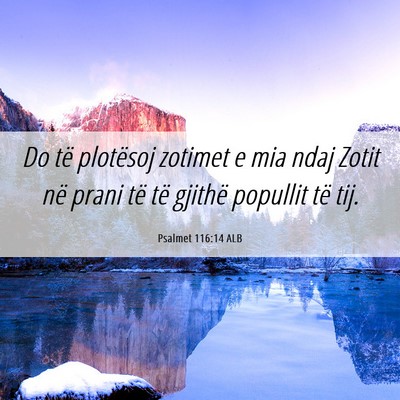 Picture 06 - Psalmet 116:14 ALB - Do të plotësoj zotimet e mia ndaj Zotit në - Bible Verse Picture
