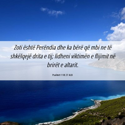 Picture 06 - Psalmet 118:27 ALB - Zoti është Perëndia dhe ka bërë që mbi ne - Bible Verse Picture