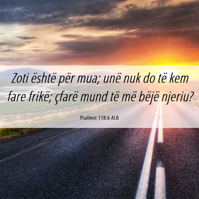 Picture 06 - Psalmet 118:6 ALB - Zoti është për mua; unë nuk do të kem fare - Bible Verse Picture