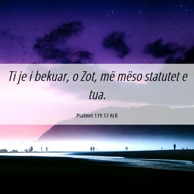 Picture 06 - Psalmet 119:12 ALB - Ti je i bekuar, o Zot, më mëso statutet e - Bible Verse Picture