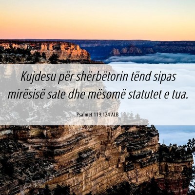 Picture 06 - Psalmet 119:124 ALB - Kujdesu për shërbëtorin tënd sipas mirësisë - Bible Verse Picture