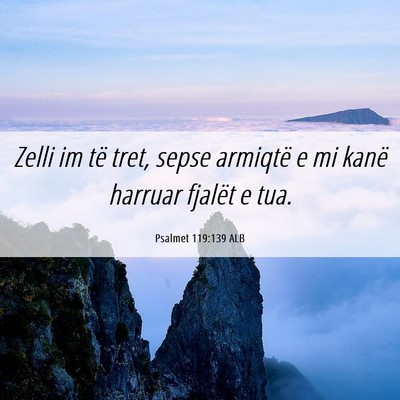 Picture 06 - Psalmet 119:139 ALB - Zelli im të tret, sepse armiqtë e mi kanë - Bible Verse Picture