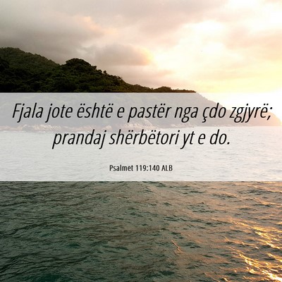 Picture 06 - Psalmet 119:140 ALB - Fjala jote është e pastër nga çdo zgjyrë; - Bible Verse Picture