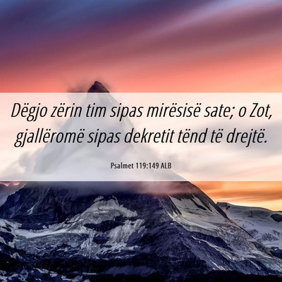 Picture 06 - Psalmet 119:149 ALB - Dëgjo zërin tim sipas mirësisë sate; o Zot, - Bible Verse Picture