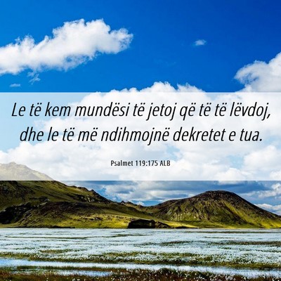 Picture 06 - Psalmet 119:175 ALB - Le të kem mundësi të jetoj që të të - Bible Verse Picture
