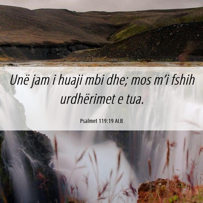 Picture 06 - Psalmet 119:19 ALB - Unë jam i huaji mbi dhe; mos m’i fshih - Bible Verse Picture