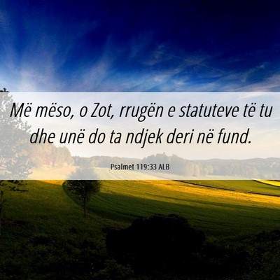 Picture 06 - Psalmet 119:33 ALB - Më mëso, o Zot, rrugën e statuteve të tu dhe - Bible Verse Picture