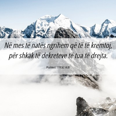 Picture 06 - Psalmet 119:62 ALB - Në mes të natës ngrihem që të të kremtoj, - Bible Verse Picture