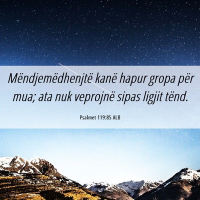 Picture 06 - Psalmet 119:85 ALB - Mëndjemëdhenjtë kanë hapur gropa për mua; - Bible Verse Picture