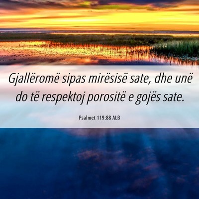 Picture 06 - Psalmet 119:88 ALB - Gjallëromë sipas mirësisë sate, dhe unë do - Bible Verse Picture