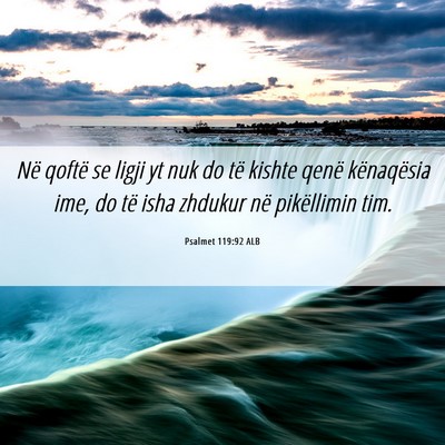 Picture 06 - Psalmet 119:92 ALB - Në qoftë se ligji yt nuk do të kishte qenë - Bible Verse Picture