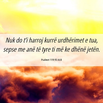 Picture 06 - Psalmet 119:93 ALB - Nuk do t’i harroj kurrë urdhërimet e tua, - Bible Verse Picture