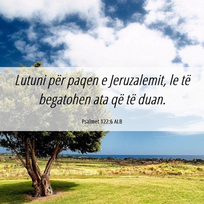 Picture 06 - Psalmet 122:6 ALB - Lutuni për paqen e Jeruzalemit, le të begatohen - Bible Verse Picture