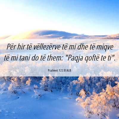 Picture 06 - Psalmet 122:8 ALB - Për hir të vëllezërve të mi dhe të miqve - Bible Verse Picture