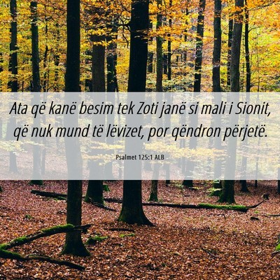 Picture 06 - Psalmet 125:1 ALB - Ata që kanë besim tek Zoti janë si mali i - Bible Verse Picture