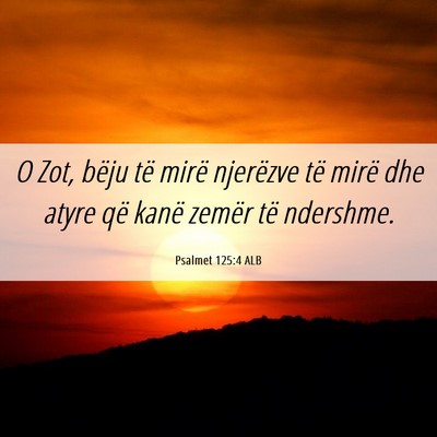 Picture 06 - Psalmet 125:4 ALB - O Zot, bëju të mirë njerëzve të mirë dhe - Bible Verse Picture