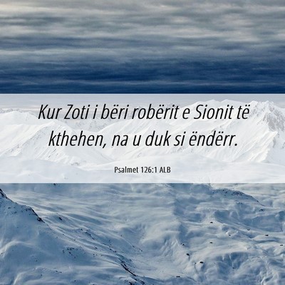 Picture 06 - Psalmet 126:1 ALB - Kur Zoti i bëri robërit e Sionit të kthehen, - Bible Verse Picture