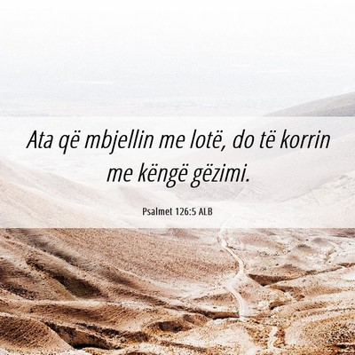 Picture 06 - Psalmet 126:5 ALB - Ata që mbjellin me lotë, do të korrin me - Bible Verse Picture