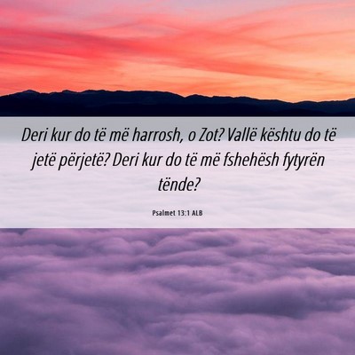Picture 06 - Psalmet 13:1 ALB - Deri kur do të më harrosh, o Zot? Vallë - Bible Verse Picture