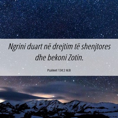 Picture 06 - Psalmet 134:2 ALB - Ngrini duart në drejtim të shenjtores dhe - Bible Verse Picture