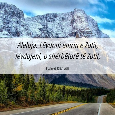 Picture 06 - Psalmet 135:1 ALB - Aleluja. Lëvdoni emrin e Zotit, lëvdojeni, o - Bible Verse Picture