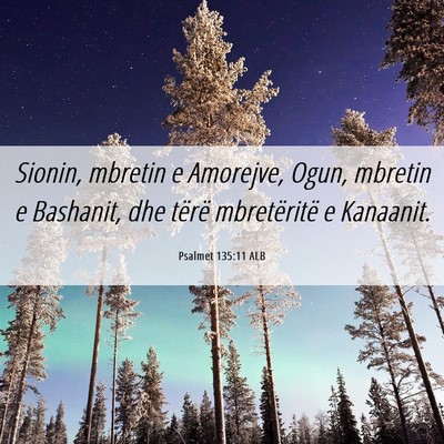 Picture 06 - Psalmet 135:11 ALB - Sionin, mbretin e Amorejve, Ogun, mbretin e - Bible Verse Picture
