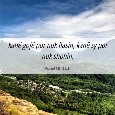 Picture 06 - Psalmet 135:16 ALB - kanë gojë por nuk flasin, kanë sy por nuk - Bible Verse Picture