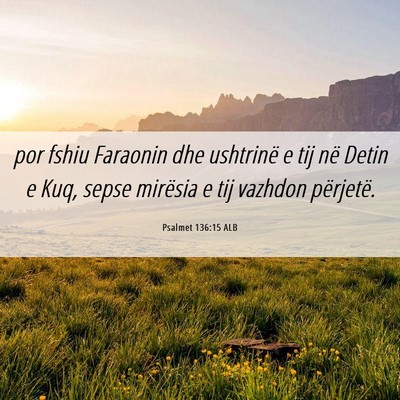 Picture 06 - Psalmet 136:15 ALB - por fshiu Faraonin dhe ushtrinë e tij në Detin - Bible Verse Picture