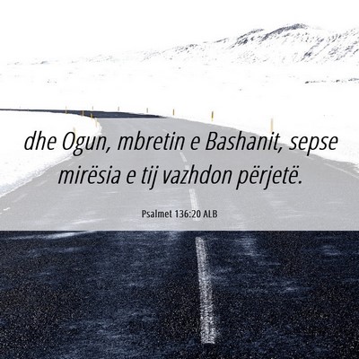 Picture 06 - Psalmet 136:20 ALB - dhe Ogun, mbretin e Bashanit, sepse mirësia e - Bible Verse Picture