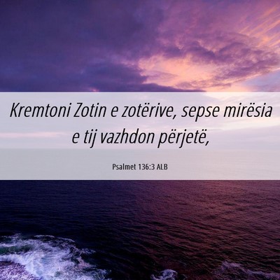 Picture 06 - Psalmet 136:3 ALB - Kremtoni Zotin e zotërive, sepse mirësia e tij - Bible Verse Picture