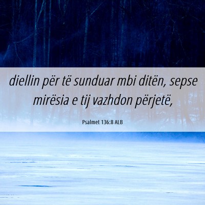 Picture 06 - Psalmet 136:8 ALB - diellin për të sunduar mbi ditën, sepse - Bible Verse Picture